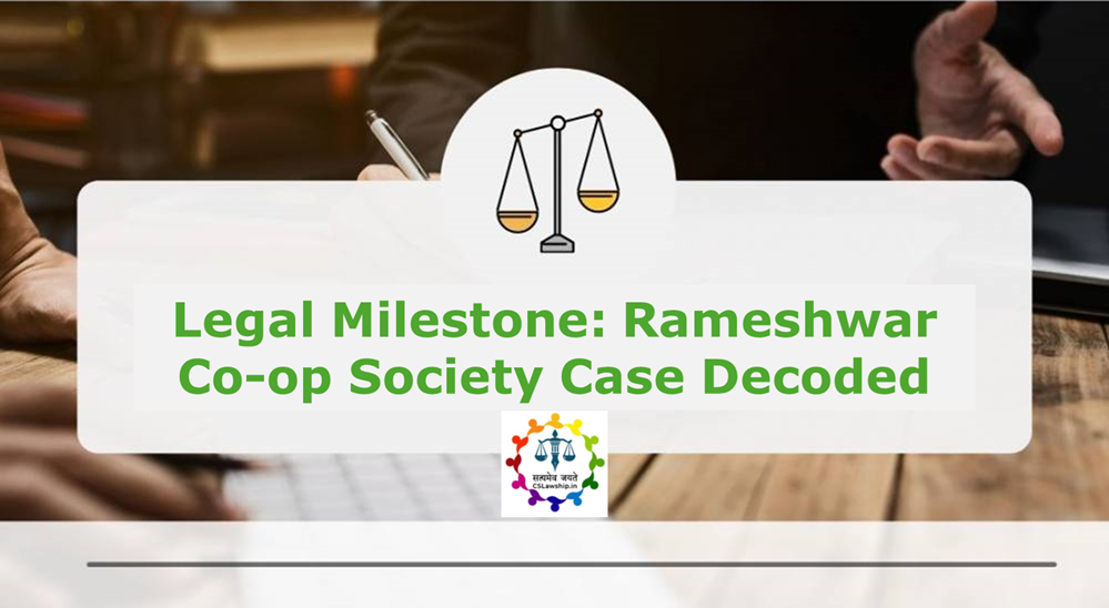 CSLawship: Legal Milestone: Rameshwar Co-op Society Case Decoded
