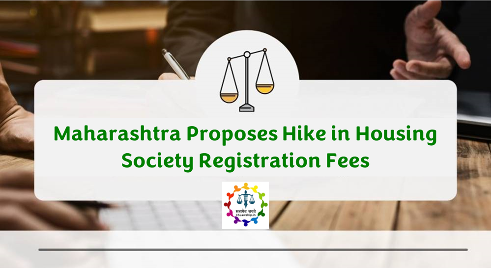 CSLawship: Maharashtra Proposes Hike in Housing Society Registration Fees and New Co-op Rules